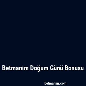 Betmanim Doğum Günü Bonusu