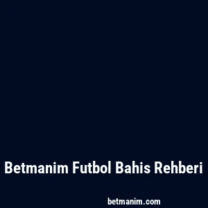 Betmanim Futbol Bahis Rehberi