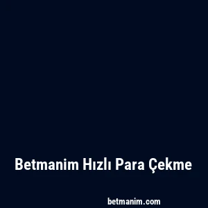 Betmanim Hızlı Para Çekme