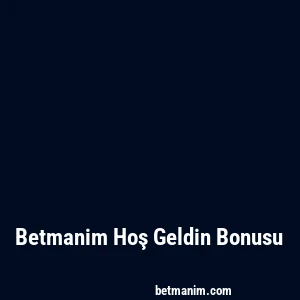 Betmanim Hoş Geldin Bonusu