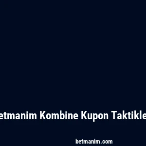 Betmanim Kombine Kupon Taktikleri