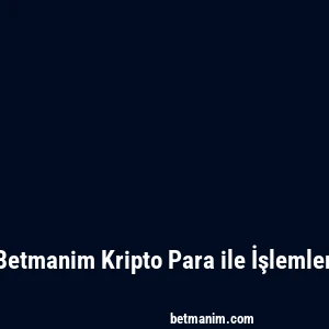 Betmanim Kripto Para ile İşlemler