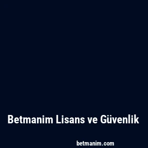 Betmanim Lisans ve Güvenlik