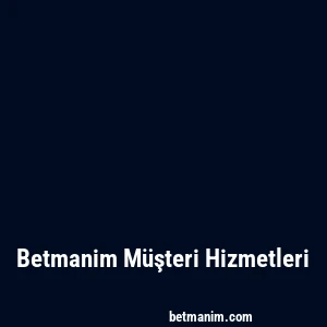 Betmanim Müşteri Hizmetleri