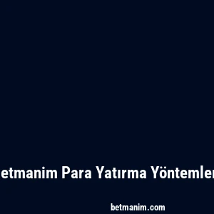 Betmanim Para Yatırma Yöntemleri